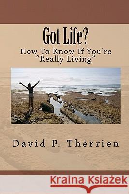 Got Life? David P. Therrien 9781456400316 Createspace