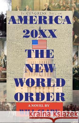 America 20XX: The New World Order Clark, Will 9781456401405 Createspace