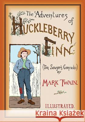 The Adventures of Huckleberry Finn: Unabridged and Illustrated Mark Twain E. W. Kemble 9781456405724 Createspace