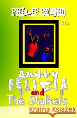 Aunty Felicia and the Stalkers: Aunty Felicia Series Philip Begho 9781456406301