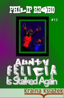 Aunty Felicia Is Stalked Again: Aunty Felicia Series Philip Begho 9781456406691 Createspace