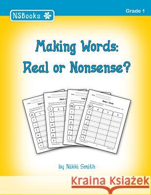 Making Words: Real or Nonsense? Nikki Smith 9781456410551