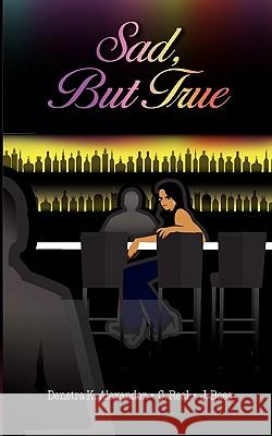 Sad, But True Denetra K. Alexander J. Boss C. Real 9781456412593 Createspace