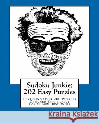 Sudoku Junkie: 202 Easy Puzzles: Featuring Over 200 Puzzles Designed Specifically For Sudoku Beginners Hagopian Institute 9781456412654 Createspace