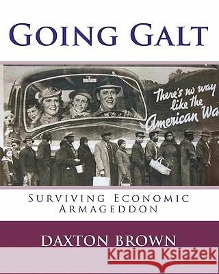 Going Galt: Surviving Economic Armageddon Daxton Brown 9781456413293 