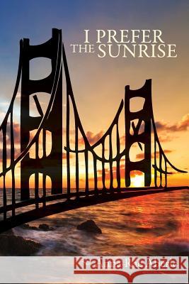I Prefer the Sunrise Anna Rae Aberle 9781456413774 Createspace