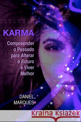 Karma: compreender o passado para alterar o futuro e viver melhor Marques, Daniel 9781456414849 Createspace