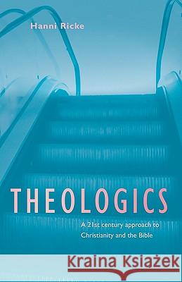 Theologics: A 21st century approach to Christianity and the Bible Ricke, Hanni 9781456415679