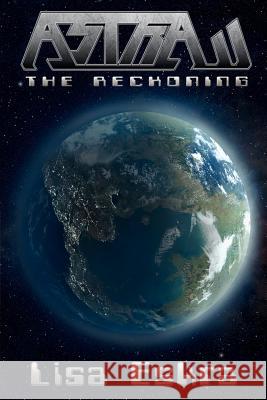 Astra: The Reckoning Lisa Eskra 9781456417161 Createspace