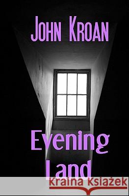 Evening Land John Kroan 9781456418496 Createspace