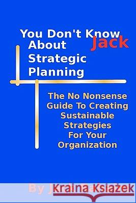 You Don't Know Jack About Strategic Planning Rahaim, Jack 9781456418946 Createspace