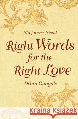 Right Words for the Right Love: My forever friend Gangale, Debra C. 9781456419073 Createspace