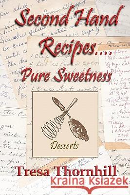 Second Hand Recipes Pure Sweetness Tresa Thornhill 9781456419165 Createspace