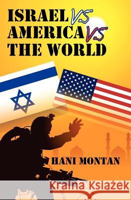 Israel Vs America Vs The World Montan, Hani 9781456419578