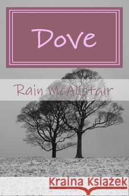 Dove: Can their dream survive against the odds? - A Love Story McAlistair, Rain 9781456420130