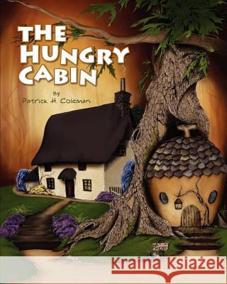 The Hungry Cabin MR Patrick H. Coleman 9781456420697