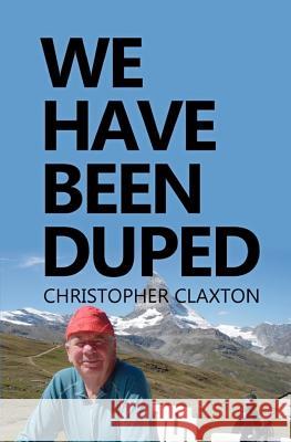 We Have Been Duped MR Christopher Claxton 9781456421748