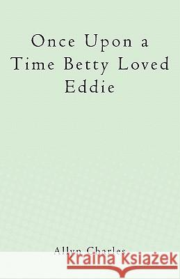 Once Upon a Time Betty Loved Eddie Allyn Charles 9781456422721 Createspace