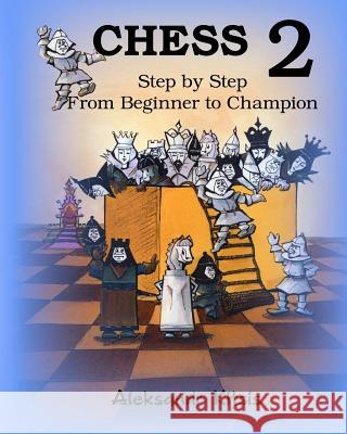CHESS, Step by Step: From Beginner to Champion-2: Book-2 Kitsis, Aleksandr 9781456422899 Createspace