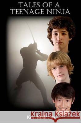 Tales of a Teenage Ninja Ken Malcom 9781456423315