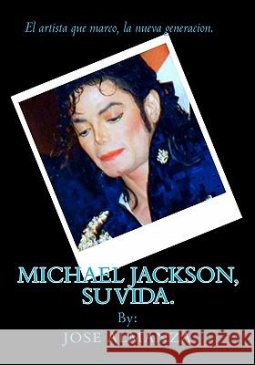 Michael Jackson, su vida. Almanza, Jose 9781456423810 Createspace