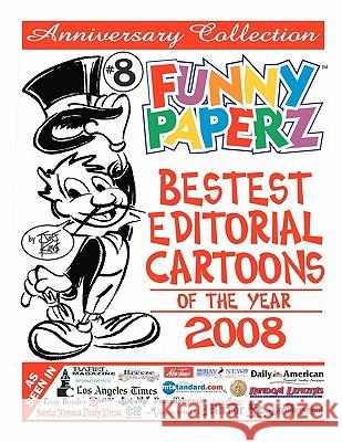 FUNNY PAPERZ #8 - Bestest Editorial Cartoons of the Year - 2008 King, Joe 9781456424022 Createspace