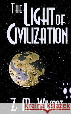 The Light of Civilization Z. M. Wilmot Michael Ireland Sarah Kindler 9781456424114 Createspace