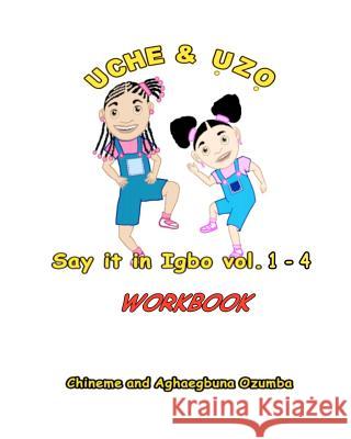 Uche and Uzo Say It in Igbo Workbook Vol.1-4 Aghaegbuna Ou Ozumba Chineme Oi Ozumba 9781456425296 Createspace