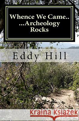 Whence We Came: ...Archeology Rocks Eddy Hill 9781456426538