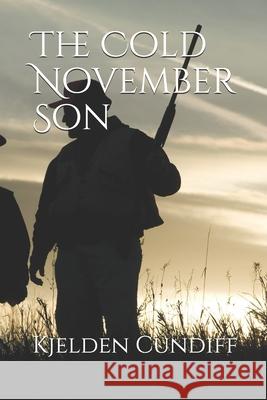 The Cold November Son Kjelden Cundiff 9781456427320 Createspace