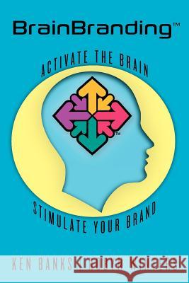 BrainBranding: Activate the Brain...Stimulate Your Brand Winters, Robyn 9781456427979 Createspace