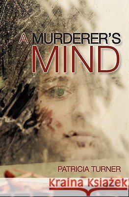 A Murderer's Mind Patricia Turner 9781456428105