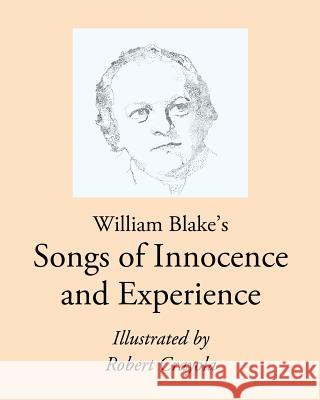 William Blake's Songs of Innocence and Experience: Illustrated by Robert Crayola William, Jr. Blake Robert Crayola Rachel Yee 9781456428228 Createspace