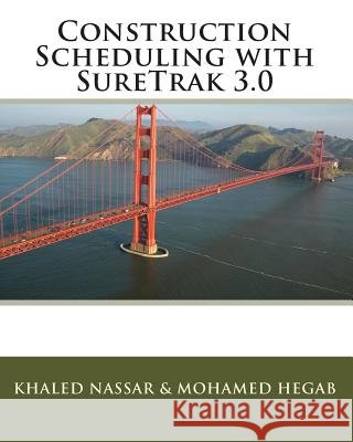 Construction Scheduling with SureTrak 3.0 Hegab, Mohamed 9781456433123 Createspace
