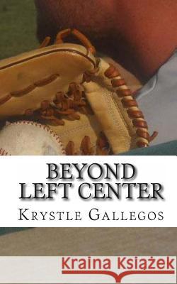 Beyond Left Center Krystle R. Gallegos 9781456433413 Createspace