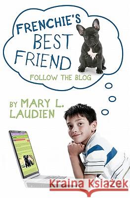 Frenchie's Best Friend Mary L. Laudien 9781456433581 Createspace