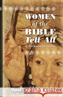 Women of the Bible Tell All: Intriguing Interviews Opal Ashenbrenner 9781456433772