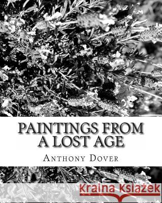 Paintings from a lost age: Odyssey of art II Dover, Anthony 9781456435622 Createspace Independent Publishing Platform