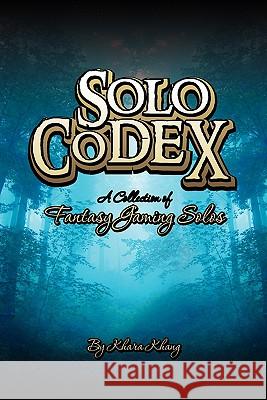 Solo Codex: A Collection of Fantasy Gaming Solo's Khara Khang 9781456439200 Createspace