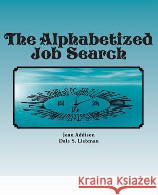 The Alphabetized Job Search Joan Addison Dale S. Liebman 9781456439941 Createspace