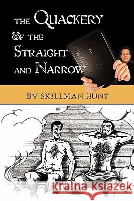 The Quackery of the Straight and Narrow Skillman Hunt 9781456441531 Createspace