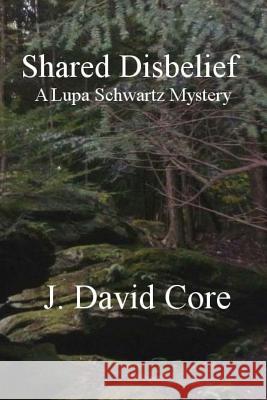 Shared Disbelief J. David Core 9781456442958 Createspace