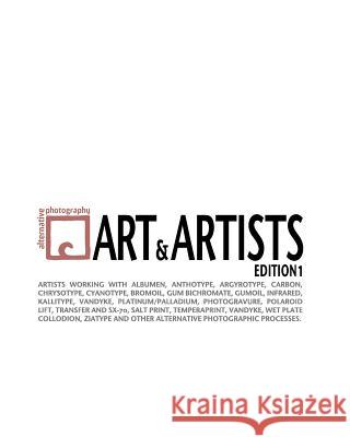 Alternative Photography: Art and Artists, Edition I: 115 artists working with anthotype, carbon, cyanotype, collodion, bromoil, gum bichromate, Fabbri, Malin 9781456444518
