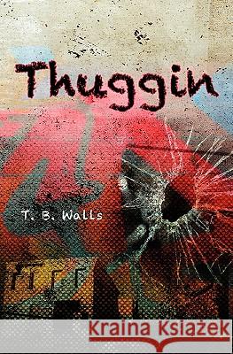 Thuggin T. B. Walls 9781456445683 Createspace