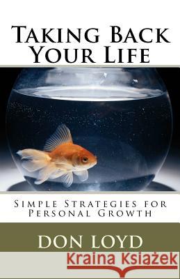 Taking Back Your Life: Simple Strategies for Personal Growth Don Loyd 9781456446437