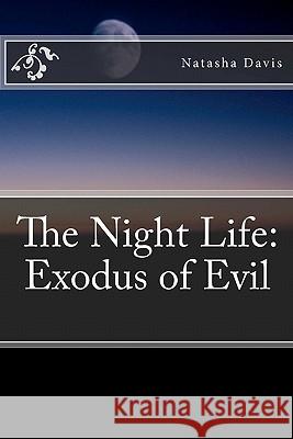 The Night Life: Exodus of Evil Natasha Davis 9781456448028 Createspace