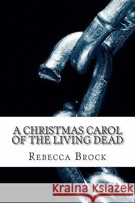 A Christmas Carol of the Living Dead Rebecca Brock Charles Dickens 9781456448356