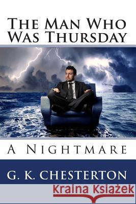 The Man Who Was Thursday: A Nightmare G. K. Chesterton 9781456448820 Createspace