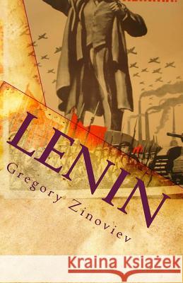 Lenin: Speech to the Petrograd Soviet by Gregory Zinoviev Celebrating Lenin's Recovery from Wounds Received in the Attempt Ma Gregory Zinoviev 9781456449780
