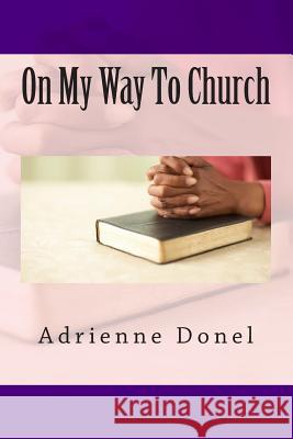 On My Way To Church Donel, Adrienne 9781456450878